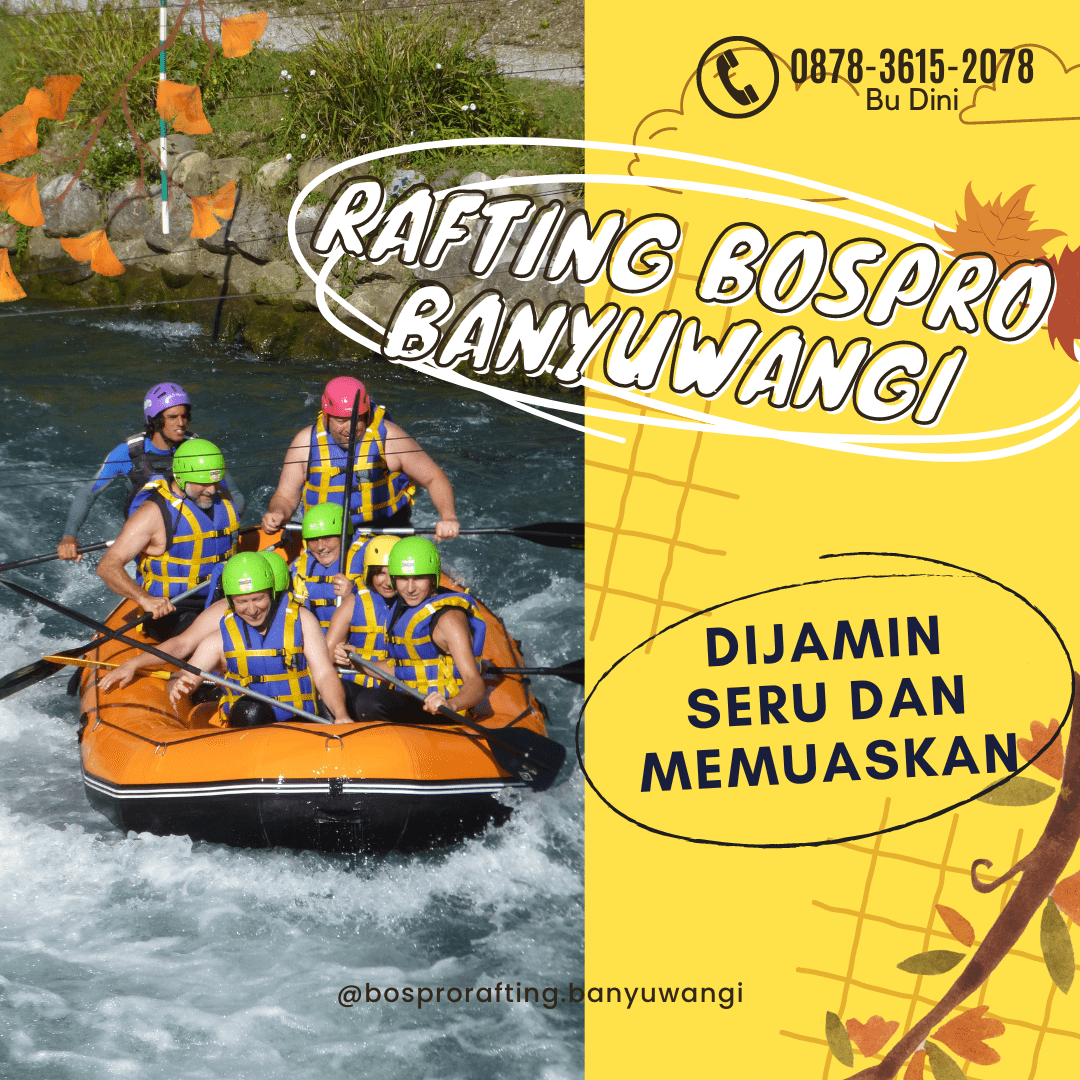 BANYAK DIGEMARI, CALL 0858-4027-8033, RAFTING BOSPRO BANYUWANGI