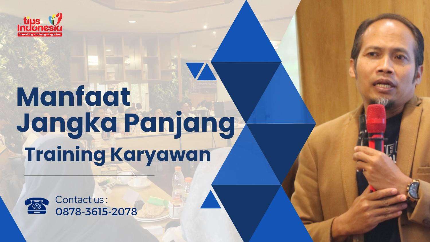 MANFAAT JANGKA PANJANG TRAINING KARYAWAN | TIPS INDONESIA | 0878-3615-2078