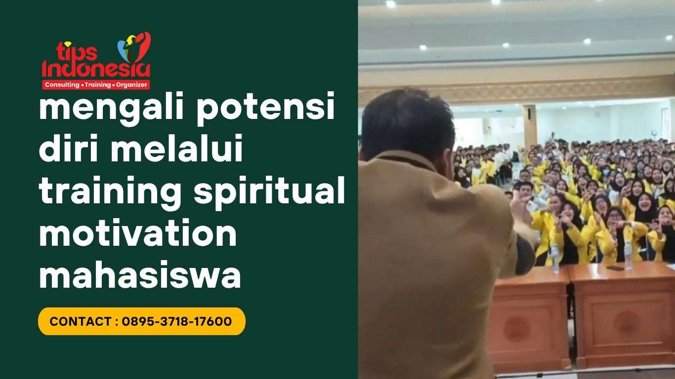 MENGGALI POTENSI DIRI MELALUI SPIRITUAL MOTIVATION MAHASISWA | TIPS INDONESIA | 0895-3718-17600