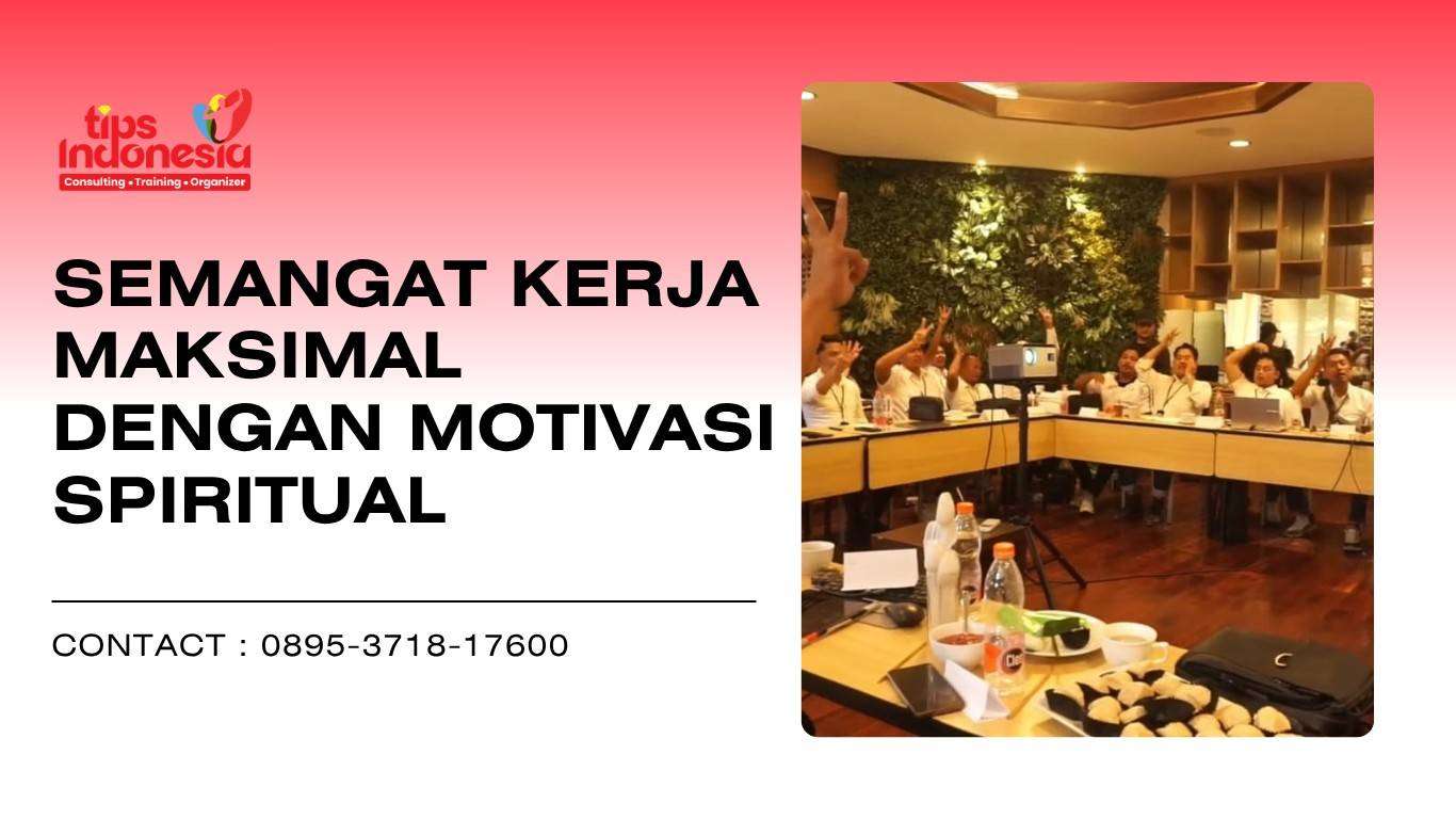 SEMANGAT KERJA MAKSIMAL DENGAN MOTIVASI SPIRITUAL | TIPS INDONESIA | 0895-3718-17600