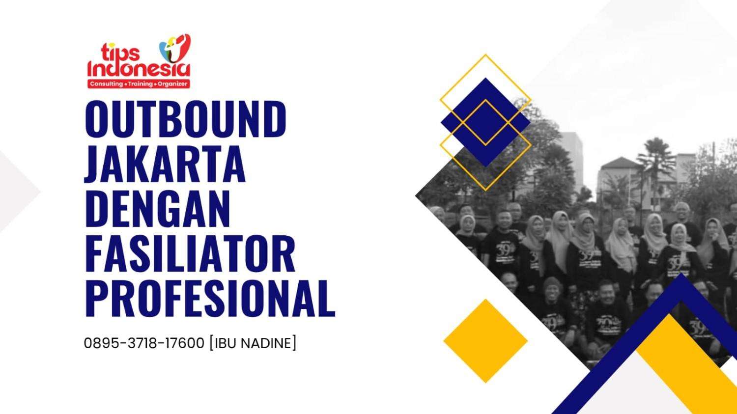 OUTBOUND JAKARTA DENGAN FASILIATOR PROFESIONAL | TIPS INDONESIA | 0895-3718-17600