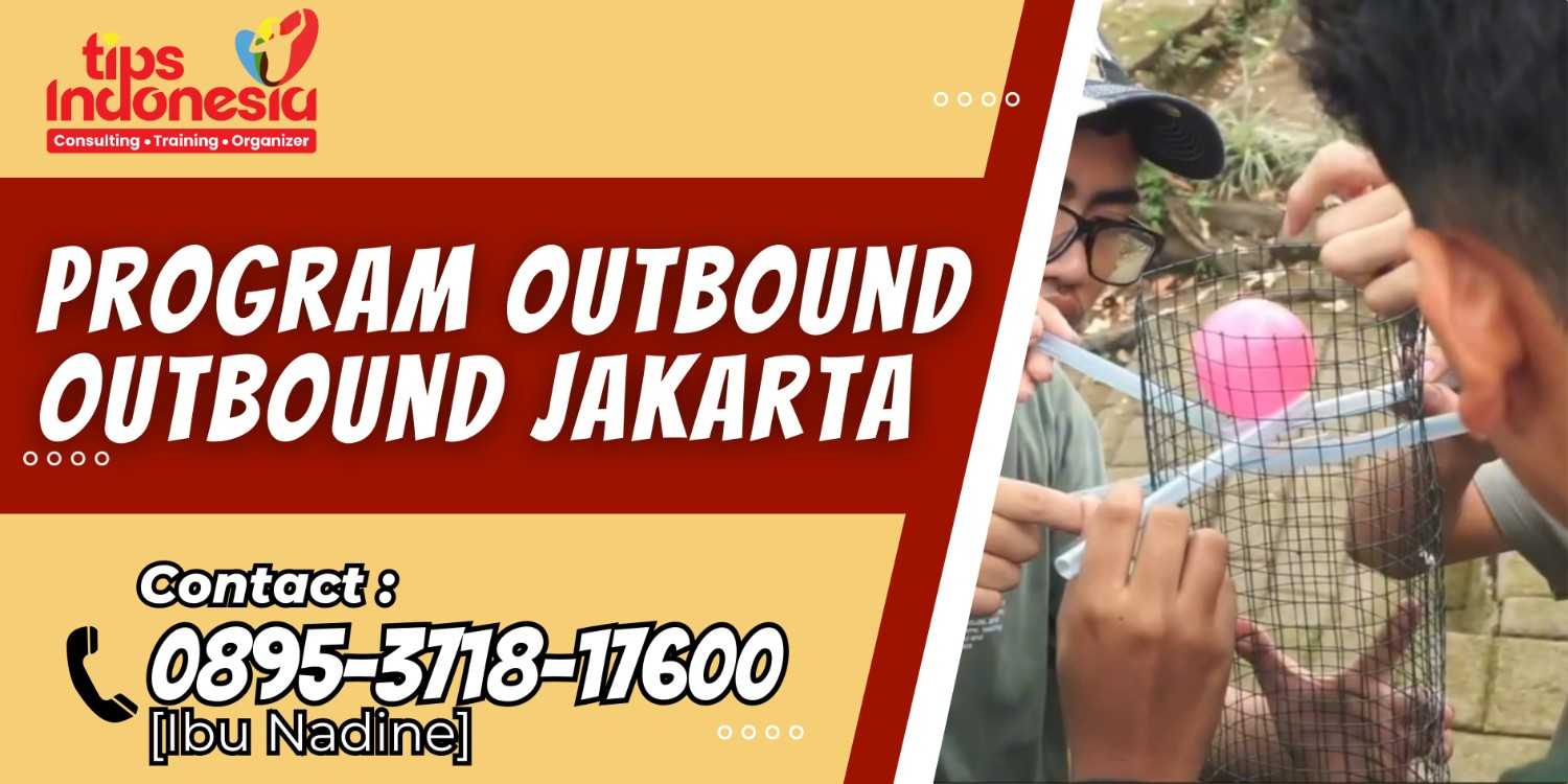 PROGRAM OUTBOUND OUTDOOR JAKARTA | TIPS INDONESIA | 0895-3718-17600