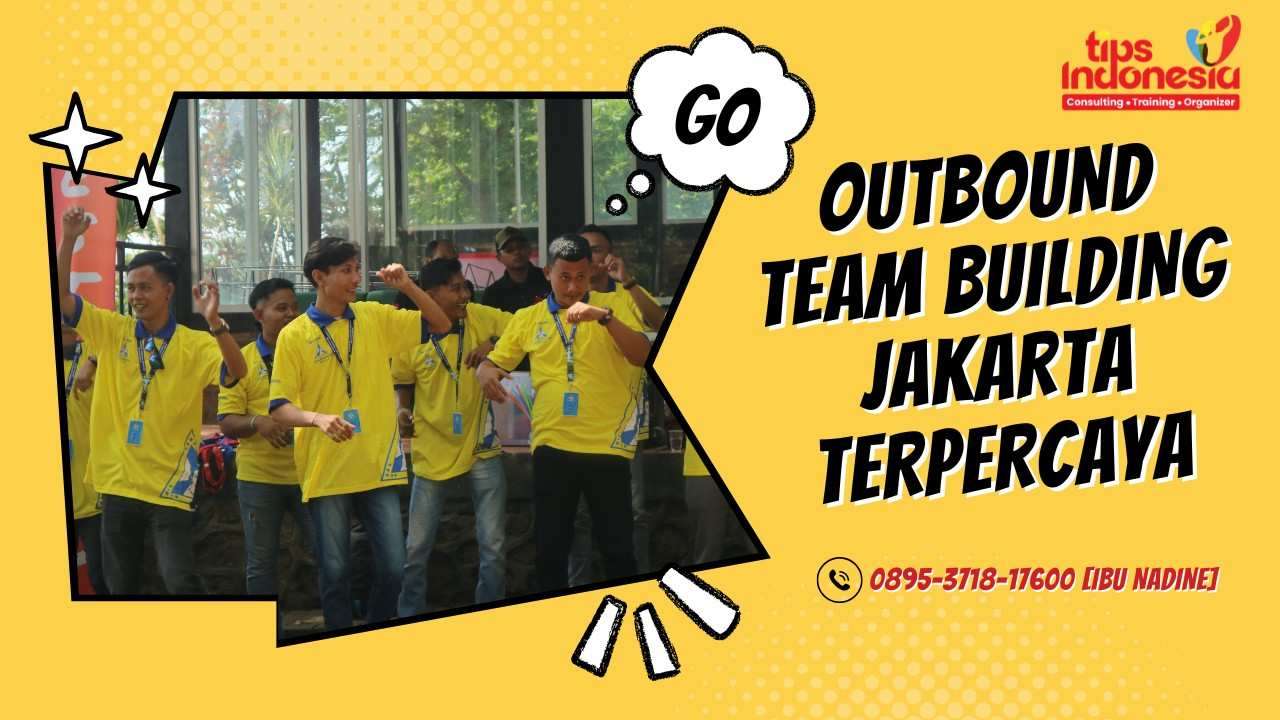 OUTBOUND TEAM BUILDING JAKARTA TERPERCAYA | TIPS INDONESIA | 0895-3718-17600