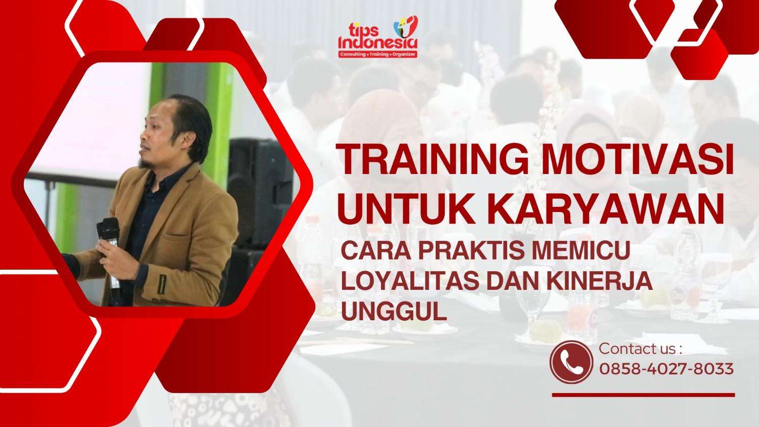 TRAINING MOTIVASI UNTUK KARYAWAN : CARA PRAKTIS MEMICU LOYALITAS DAN KINERJA UNGGUL | TIPS INDONESIA | 0858-4027-8033
