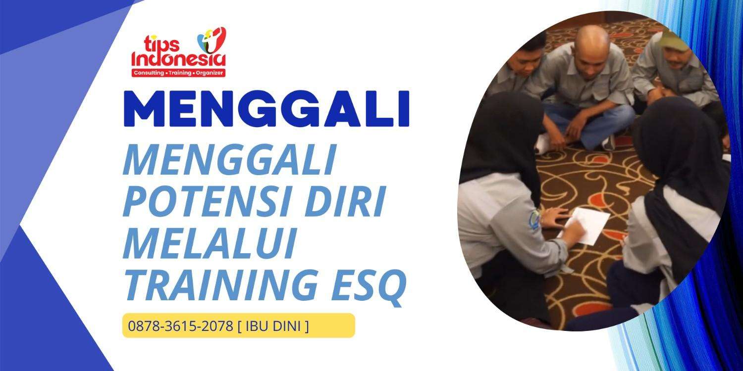 MENGGALI POTENSI DIRI MELALUI TRAINING ESQ | TIPS INDONESIA | 0878-3615-2078