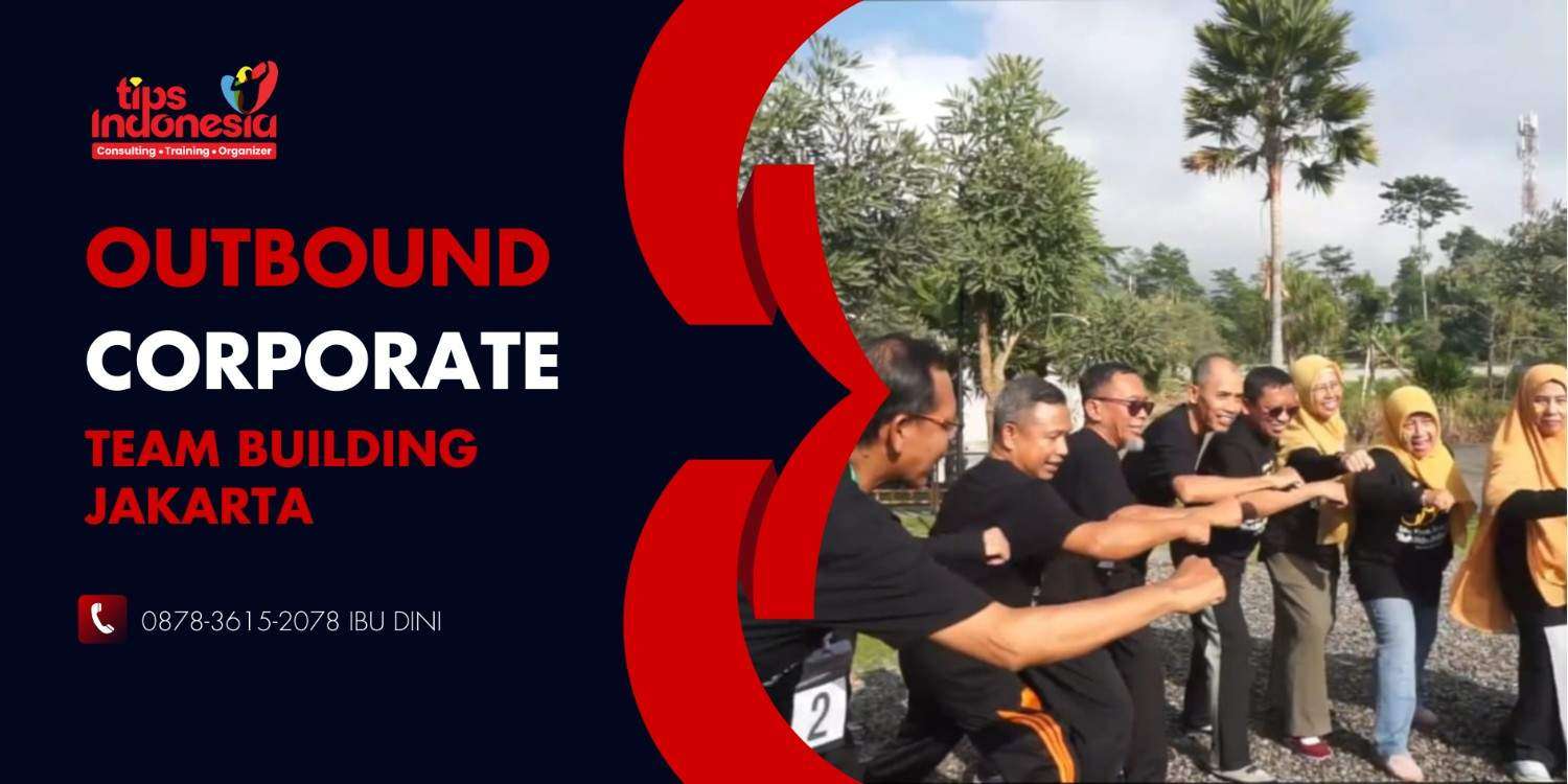 OUTBOUND CORPORATE TEAM BUILDING JAKARTA | TIPS INDONESIA | 0878-3615-2078