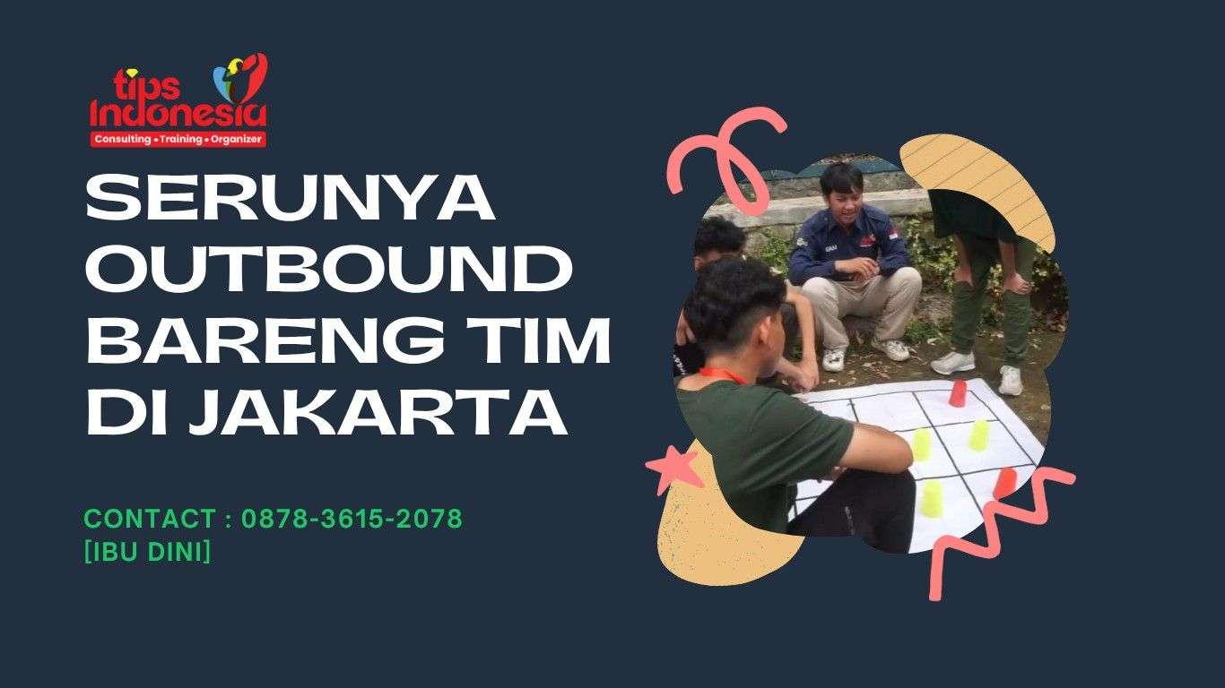 SERUNYA OUTBOUND BARENG TIM DI JAKARTA | TIPS INDONESIA | 0878-3615-2078