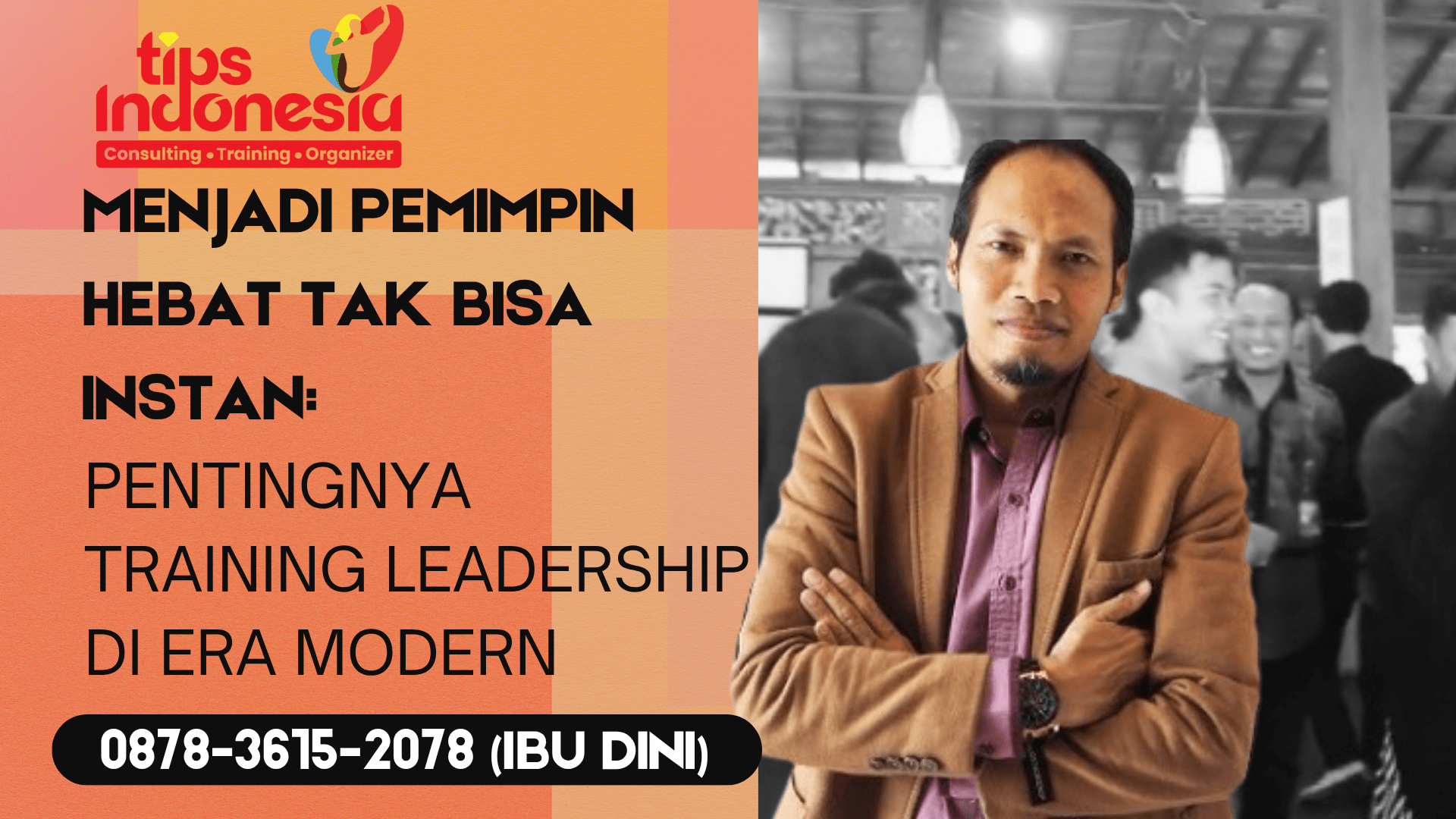 MENJADI PEMIMPIN HEBAT TAK BISA INSTAN: PENTINGNYA TRAINING LEADERSHIP DI ERA MODERN | TIPS INDONESIA | 0878-3615-2078