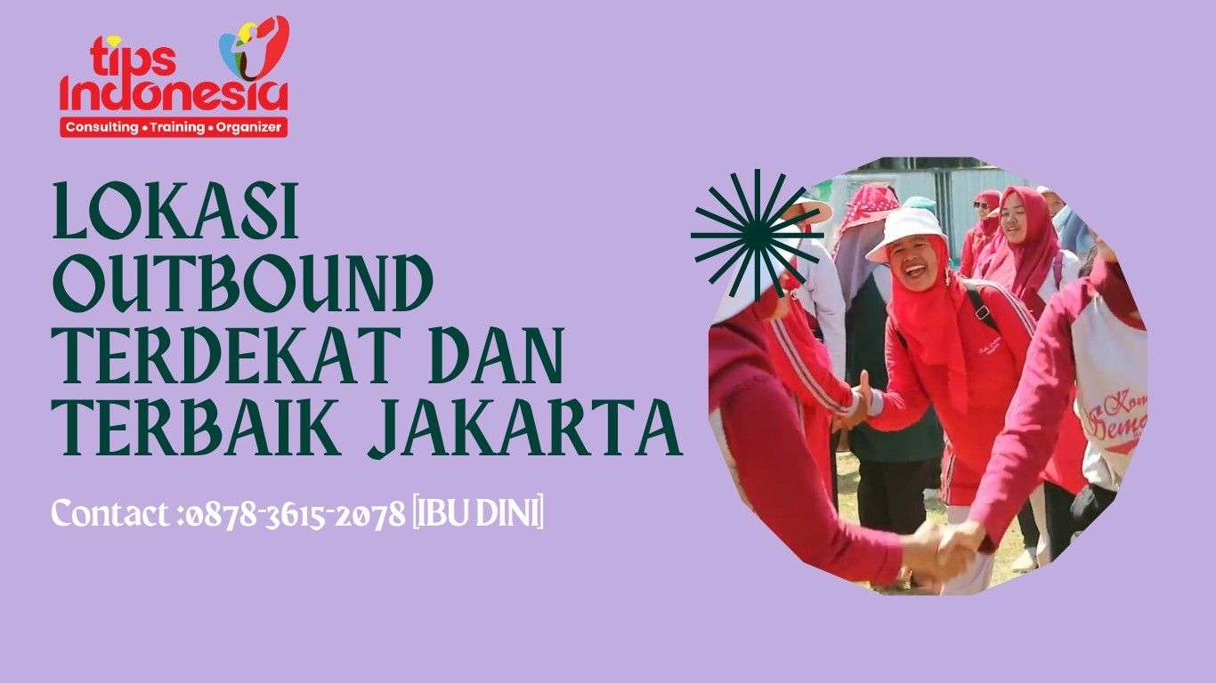 LOKASI OUTBOUND TERDEKAT DAN TERBAIK JAKARTA | TIPS INDONESIA | 0878-3615-2078