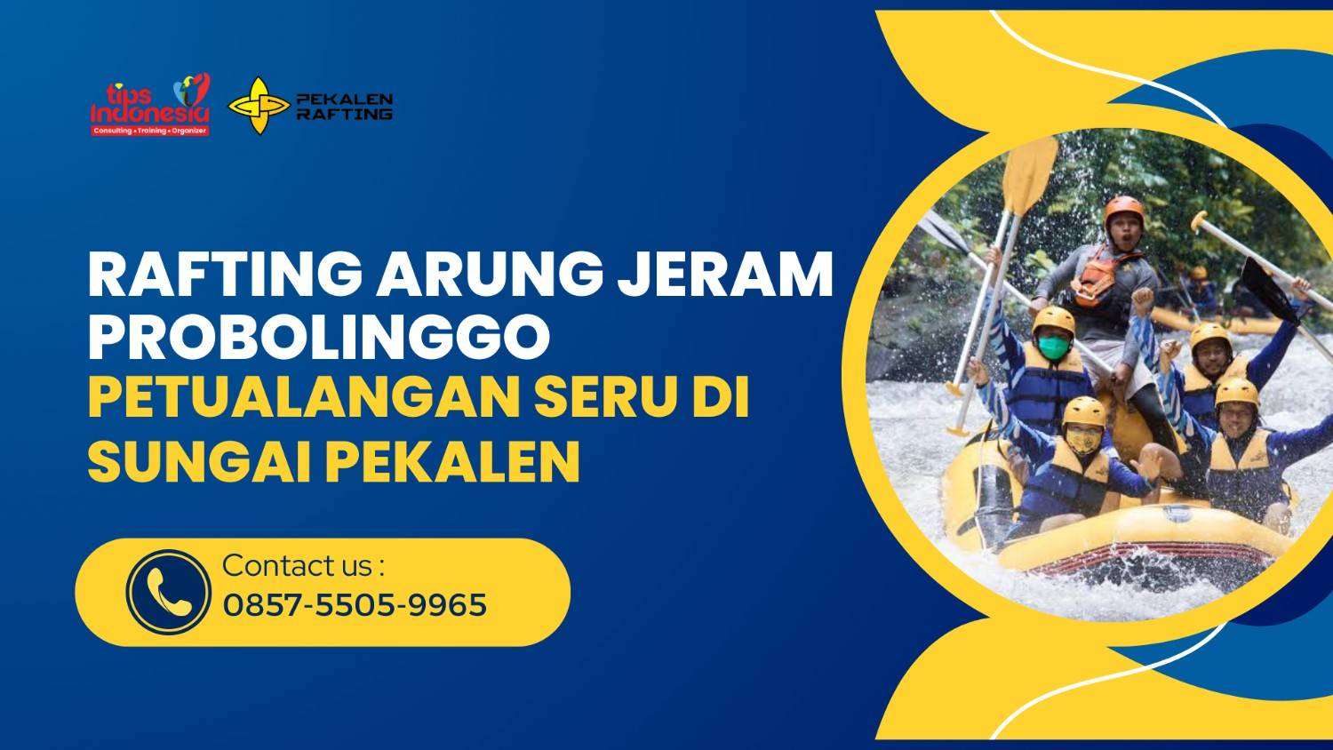 RAFTING ARUNG JERAM PROBOLINGGO : PETUALANGAN SERU DI SUNGAI PEKALEN | RAFTING PEKALEN | 0857-5505-9965