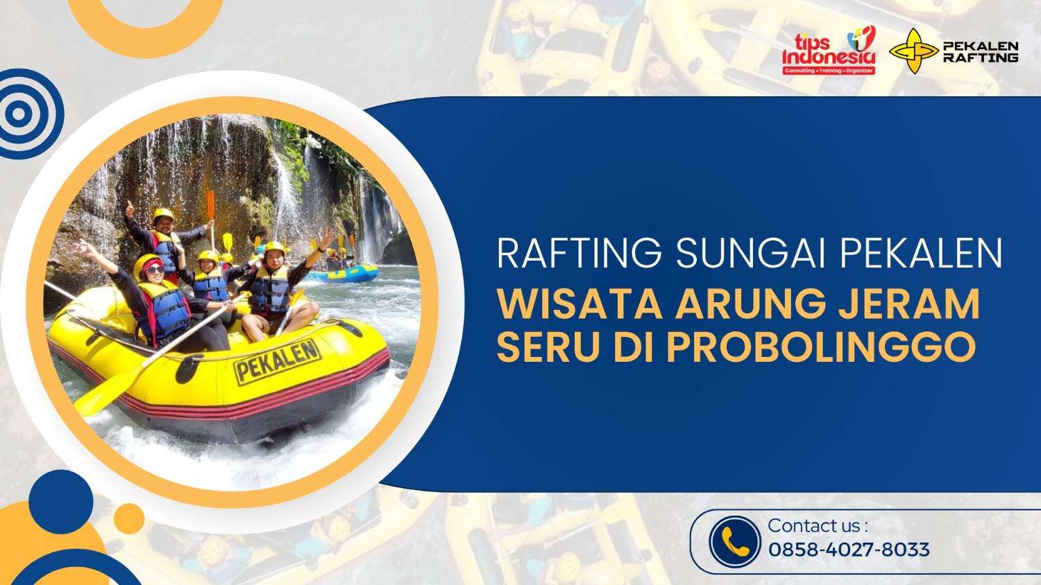 RAFTING SUNGAI PEKALEN : WISATA ARUNG JERAM SERU DI PROBOLINGGO, JAWA TIMUR | RAFTING PEKALEN | 0858-4027-8033