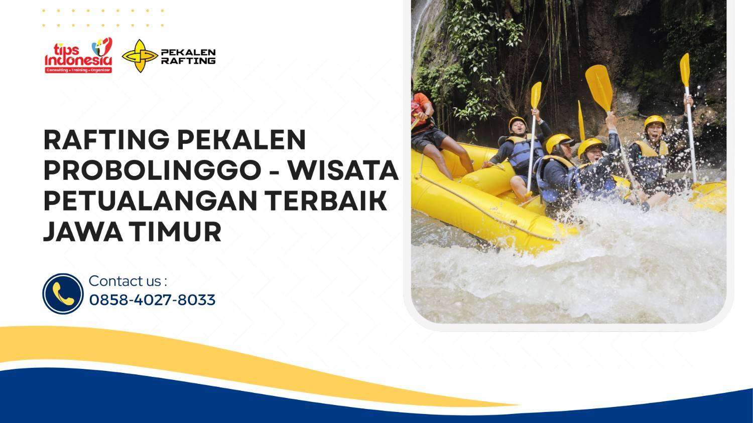 RAFTING PEKALEN PROBOLINGGO – WISATA PETUALANGAN TERBAIK JAWA TIMUR | RAFTING PEKALEN | 0858-4027-8033