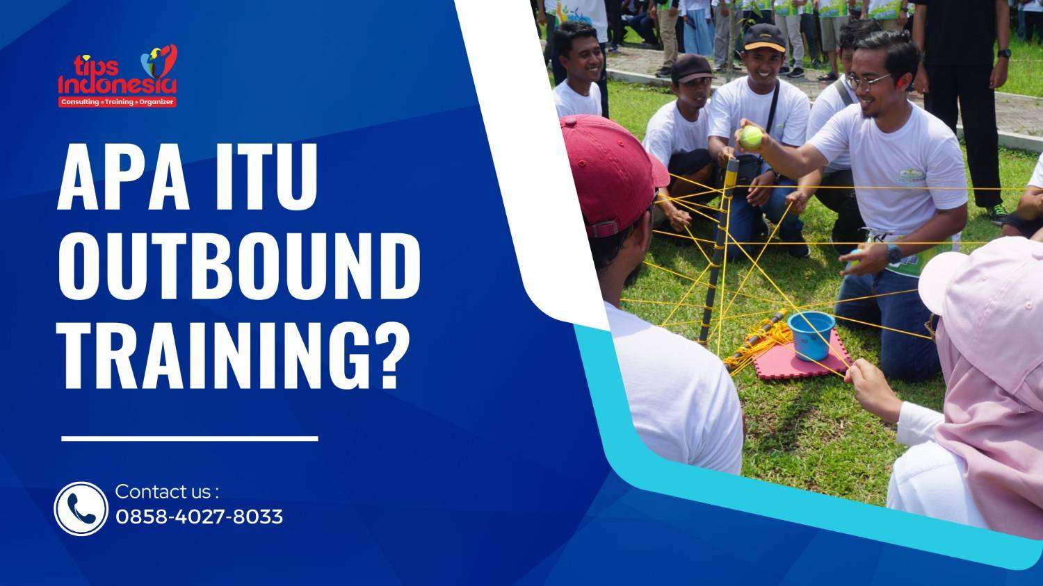 APA ITU OUTBOUND TRAINING? PENGERTIAN, TUJUAN, DAN CONTOH KEGIATANNYA | TIPS INDONESIA | 0858-4027-8033