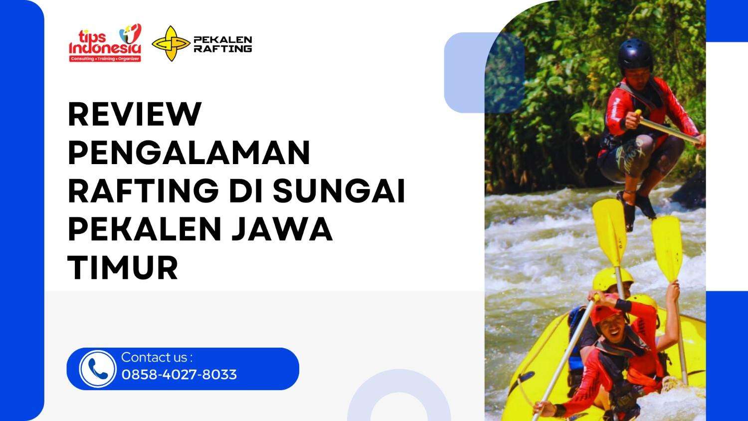 REVIEW PENGALAMAN RAFTING DI SUNGAI PEKALEN JAWA TIMUR | RAFTING PEKALEN | 0858-4027-8033