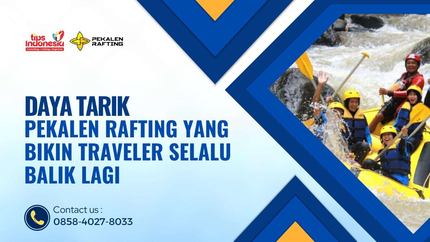 DAYA TARIK PEKALEN RAFTING YANG BIKIN TRAVELER SELALU BALIK LAGI | RAFTING PEKALEN | 0858-4027-8033