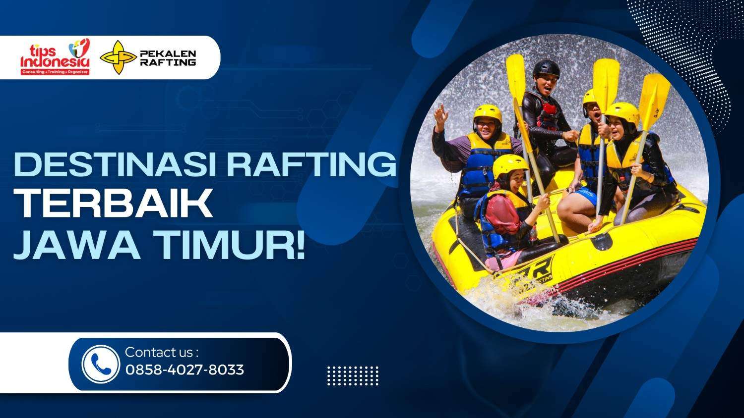 DESTINASI RAFTING TERBAIK JAWA TIMUR : KENAPA PEKALEN PALING BANYAK DIPILIH | RAFTING PEKALEN | 0858-4027-8033