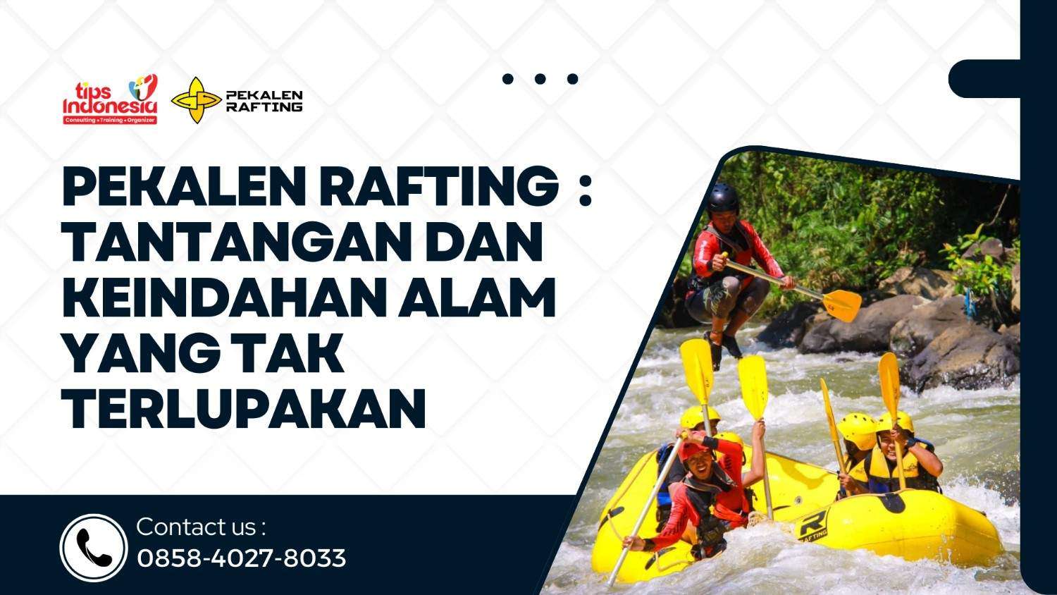 PEKALEN RAFTING : TANTANGAN DAN KEINDAHAN ALAM YANG TAK TERLUPAKAN | 0858-4027-8033