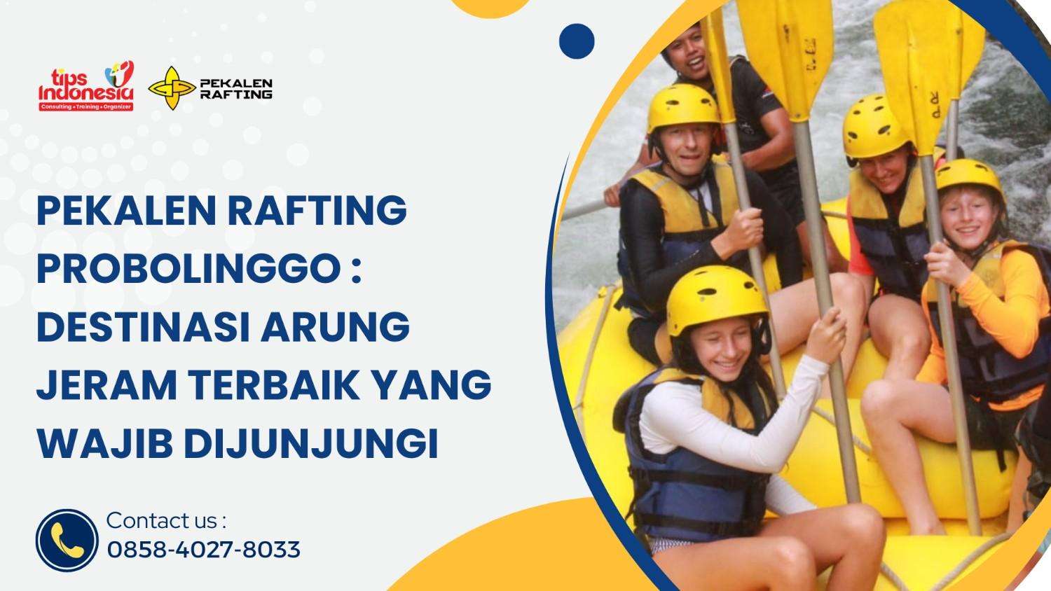 PEKALEN RAFTING PROBOLINGGO : DESTINASI ARUNG JERAM TERBAIK YANG WAJIB DIKUNJUNGI | RAFTING PEKALEN | 0858-4027-8033