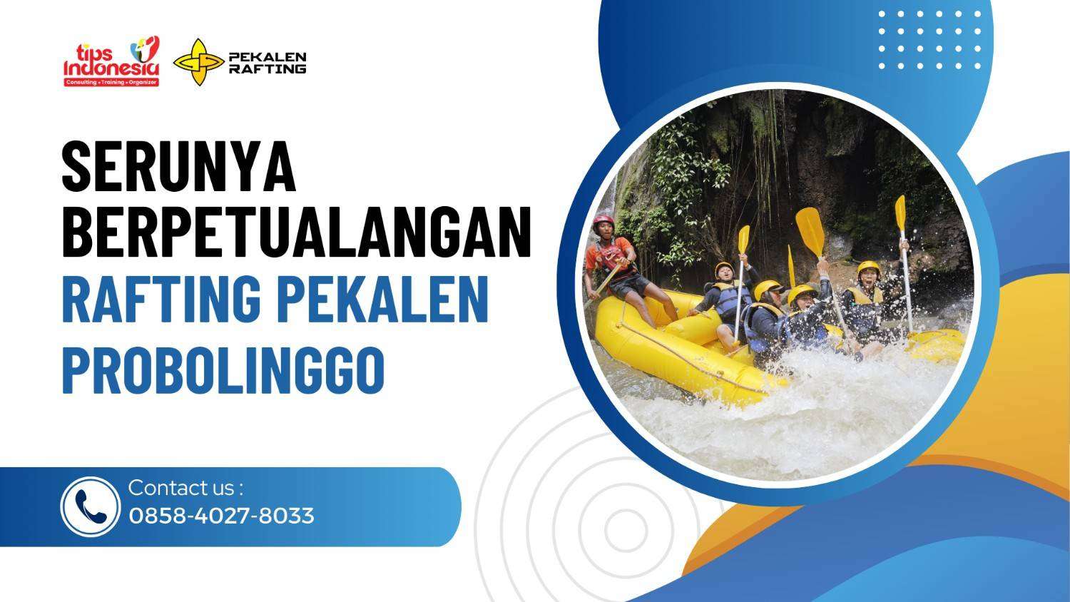 SERUNYA BERPETUALANG DI PEKALEN RAFTING PROBOLINGGO : TEMPAT ARUNG JERAM  FAVORIT DI JAWA TIMUR | RAFTING PEKALEN | 0858-4027-8033