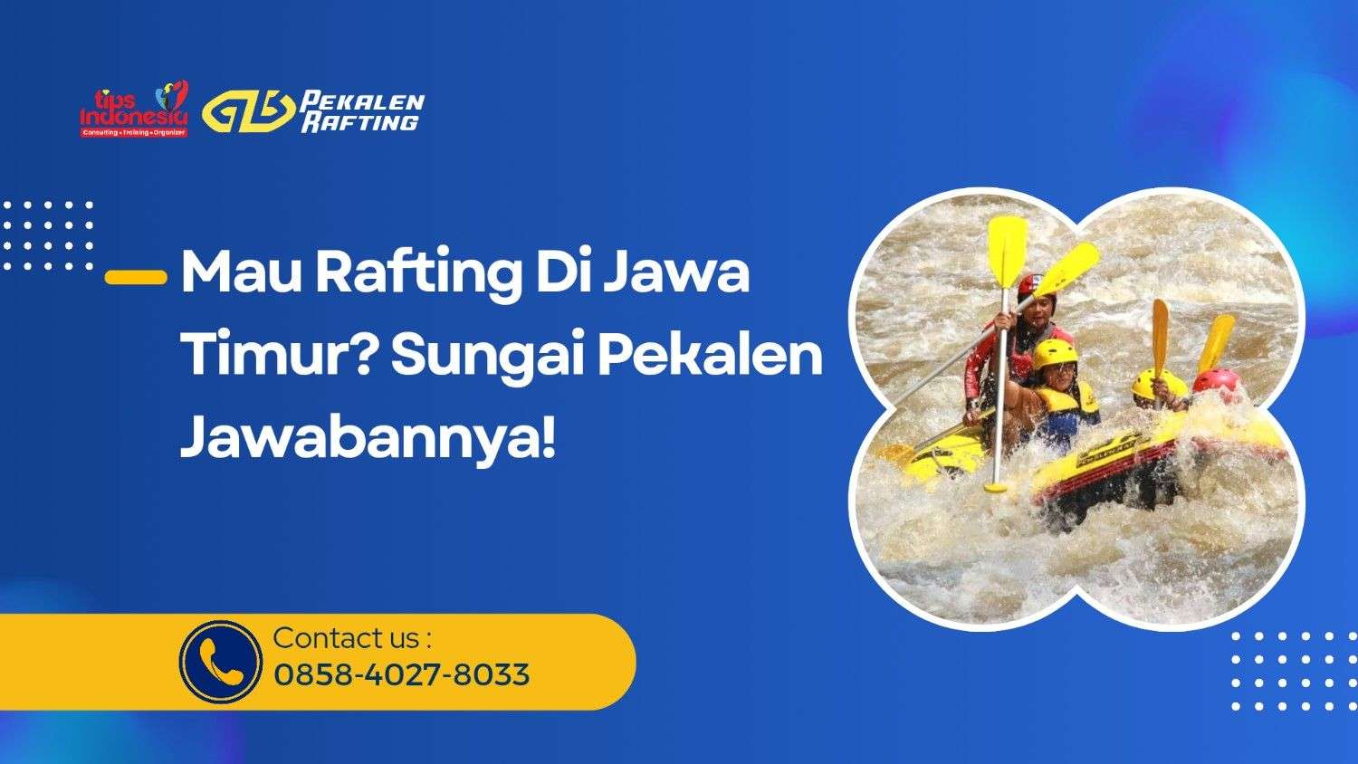 MAU RAFTING DI JAWA TIMUR? SUNGAI PEKALEN JAWABANNYA | RAFTING PEKALEN | 0858-4027-8033