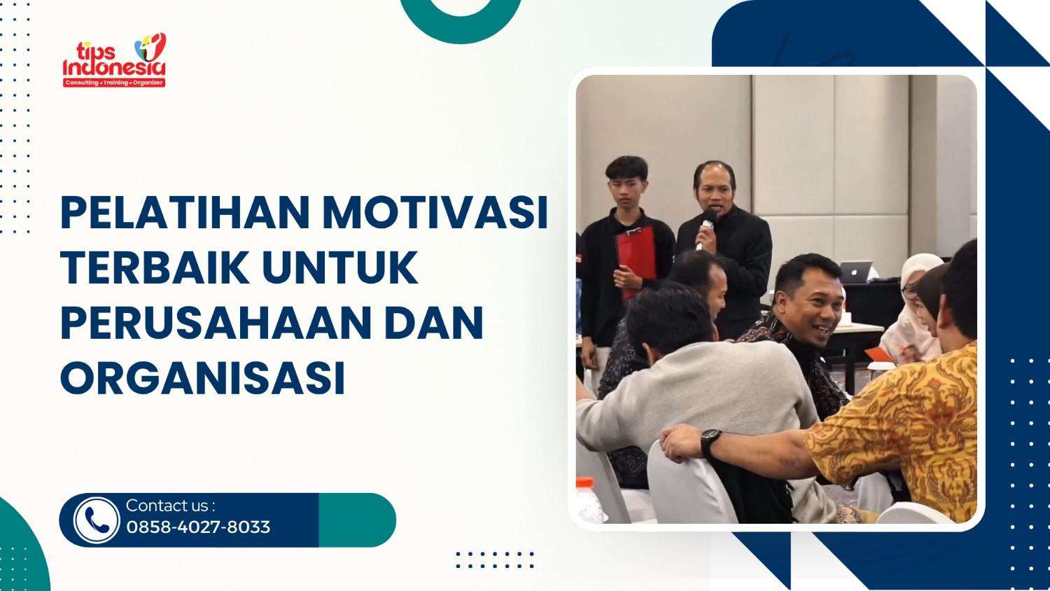 PELATIHAN MOTIVASI TERBAIK UNTUK PERUSAHAAN DAN ORGANISASI | TIPS INDONESIA | 0858-4027-8033