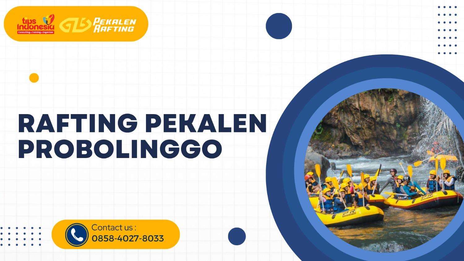 RAFTING PEKALEN PROBOLINGGO : PETUALANGAN SERU DI SUNGAI TERBAIK JAWA  TIMUR | RAFTING PEKALEN | 0858-4027-8033