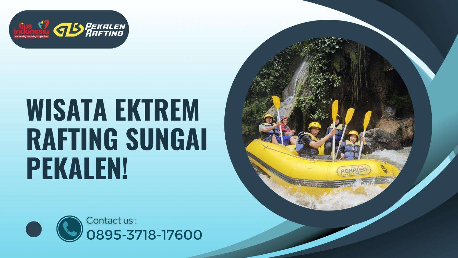 WISATA EKSTREM RAFTING SUNGAI PEKALEN | RAFTING PEKALEN | 0895-3718-17600